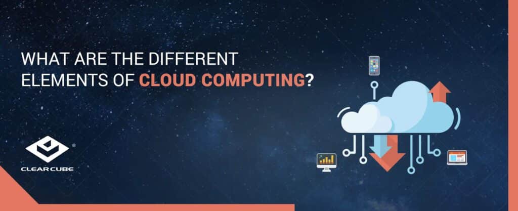 What are the Different Elements of Cloud Computing?