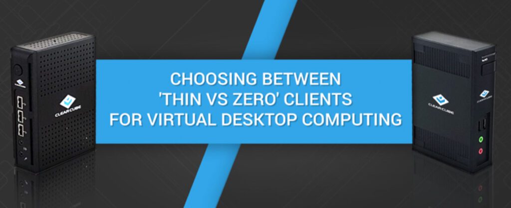 Choosing between Thin vs Zero Clients for Virtual Desktop Computing