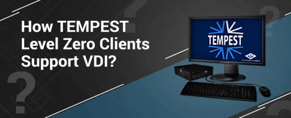 How TEMPEST Level Zero Clients Support VDI