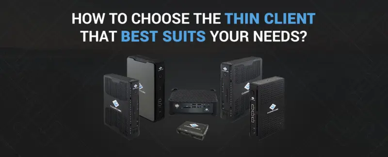How to Choose the Thin Client that Best Suits Your Needs