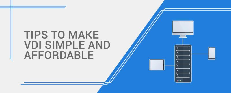 Tips to Make VDI Simple and Affordable