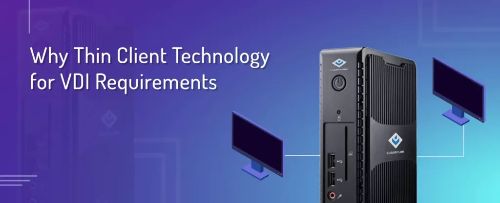 Why Thin Client Technology for VDI Requirements
