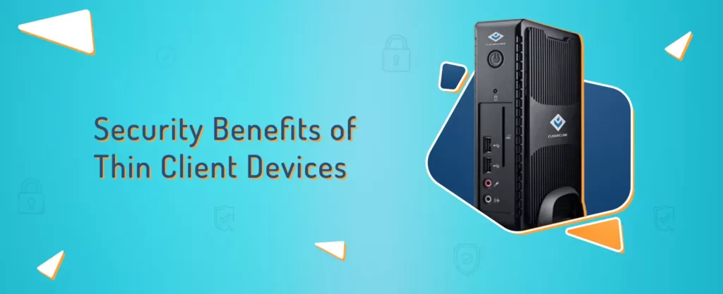Security Benefits Of Thin Client Devices