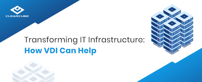 Transforming IT Infrastructure with Virtual Desktop Environments
