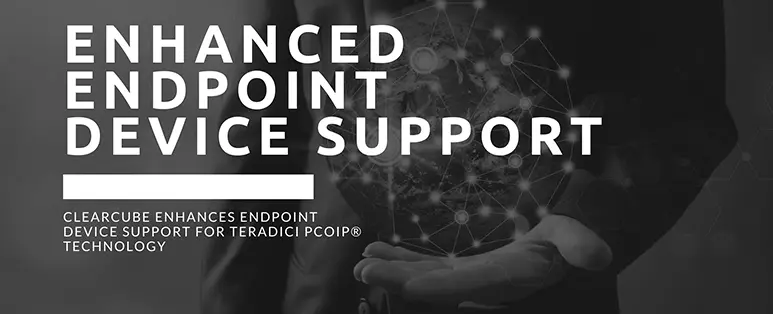 ClearCube Enhances Endpoint Device Support for Teradici PCoIP® Technology