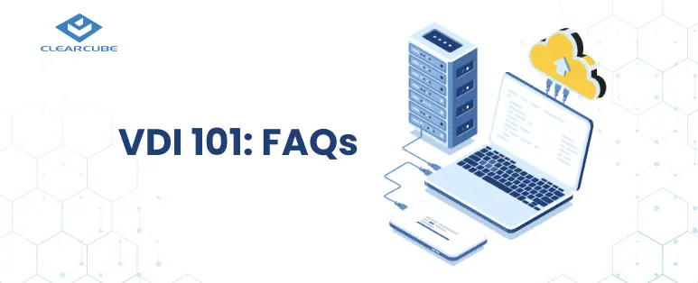 VDI Benefits 101: Frequently Asked Questions
