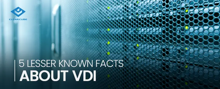 5 Lesser Known Facts About VDI and Personal Cloud Computer