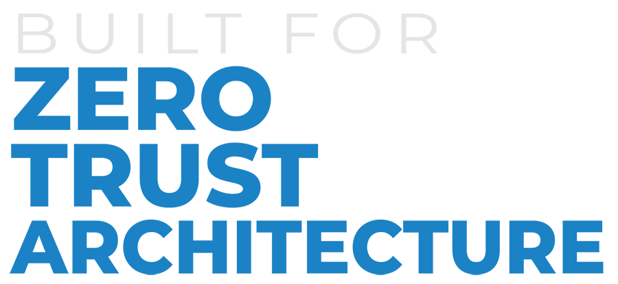 BUILT FOR ZERO TRUST ARCHITECTURE3
